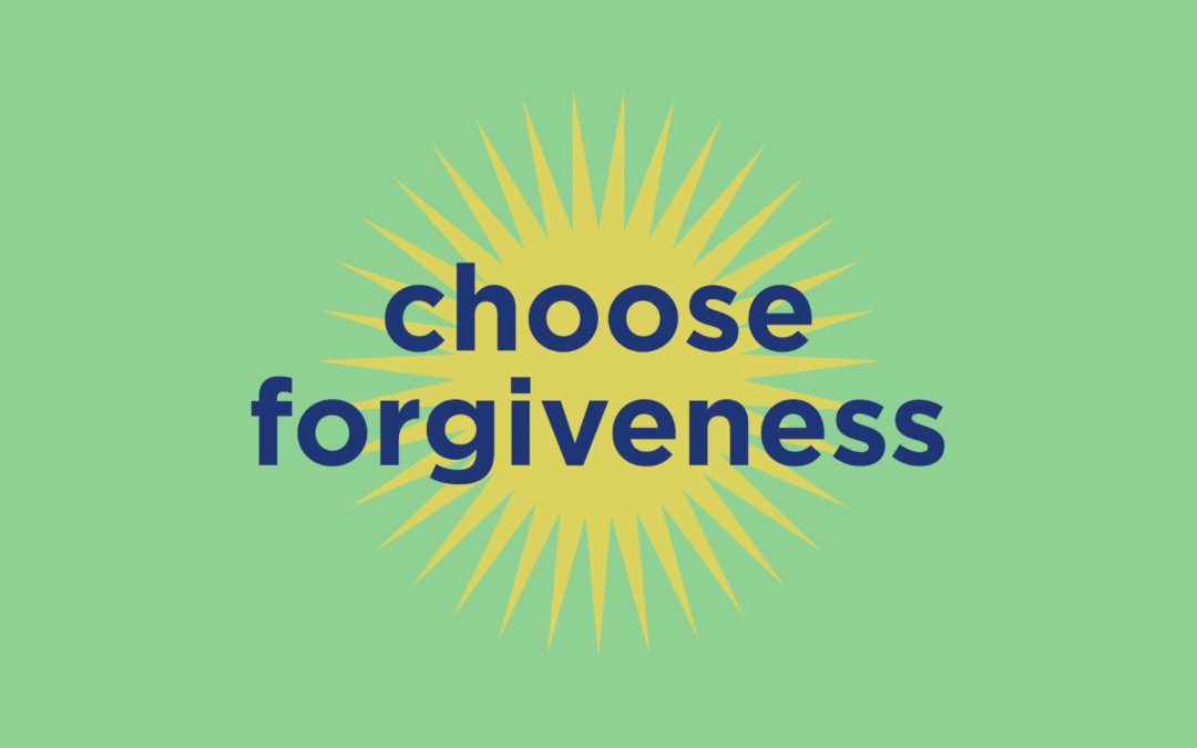 Mindful Moments: Week 3 – Choose Forgiveness!