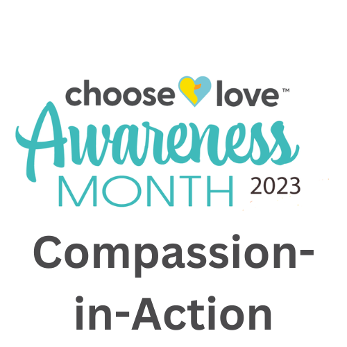 Choose Love Awareness Month – Compassion-in-Action
