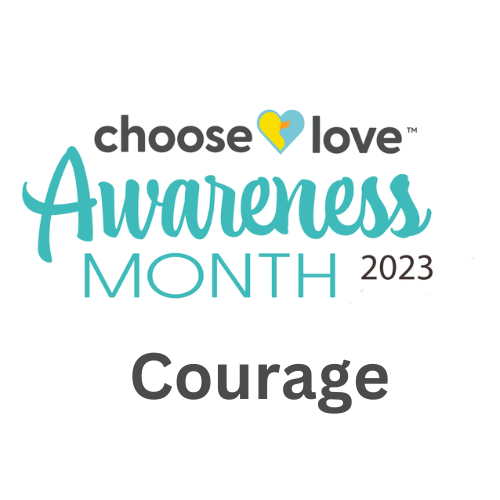 Choose Love Awareness Month – Courage
