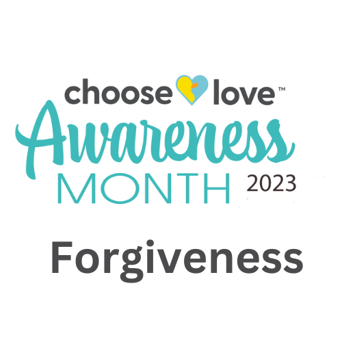 Choose Love Awareness Month – Forgiveness