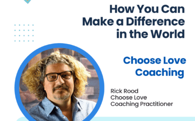 Choose Love Coaching: How You Can Make a Difference in the World