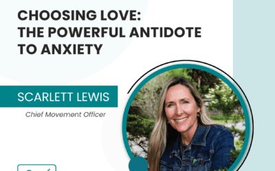 Choosing Love: The Powerful Antidote to Anxiety