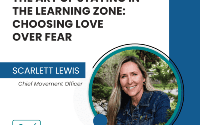 The Art of Staying in the Learning Zone: Choosing Love Over Fear